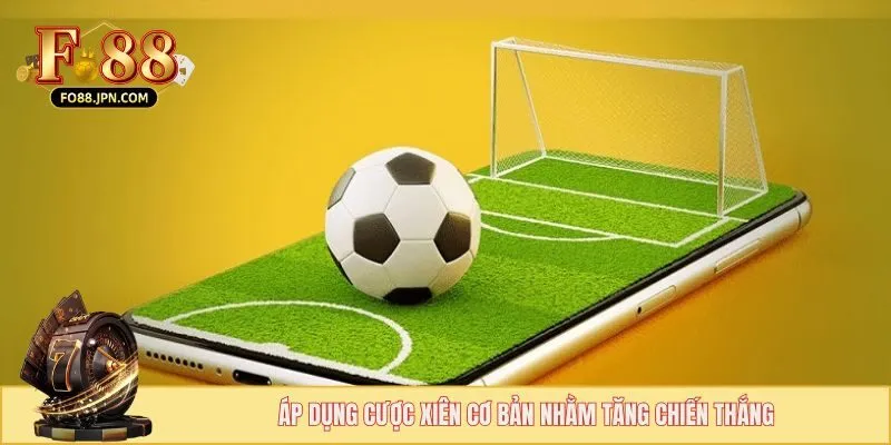 Cược Xiên Thể Thao FO88 - Loại Hình Với Tỷ Lệ Đa Dạng 3 Áp dụng cược xiên cơ bản nhằm tăng chiến thắng