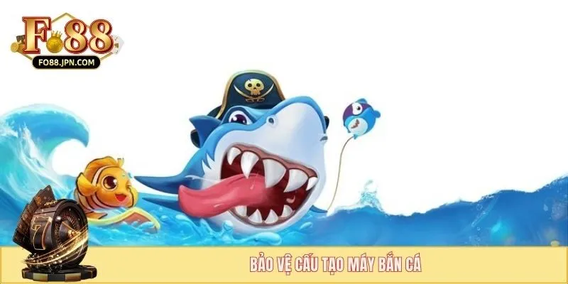 Cấu Tạo Máy Bắn Cá - Nguyên Lý Hoạt Động Bộ Phận Chính 4 Bảo vệ cấu tạo máy bắn cá