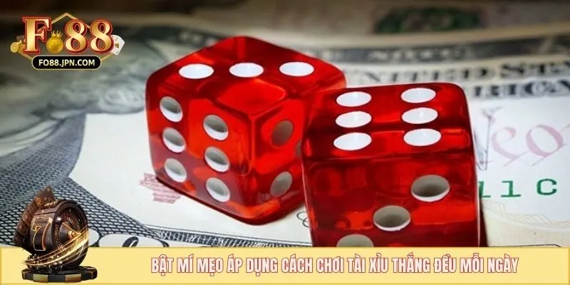 Cách Chơi Tài Xỉu Thắng Đều Mỗi Ngày - Mẹo Từ Cao Thủ 4 Bật mí mẹo áp dụng cách chơi tài xỉu thắng đều mỗi ngày