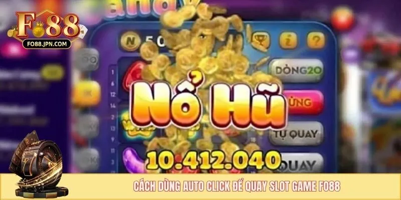 Cách dùng auto click để quay slot game FO88
