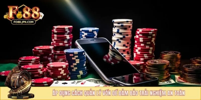 Cách Quản Lý Vốn Tài Xỉu An Toàn Cùng Chuyên Gia FO88 2 Áp dụng cách quản lý vốn tài xỉu để đảm bảo an toàn