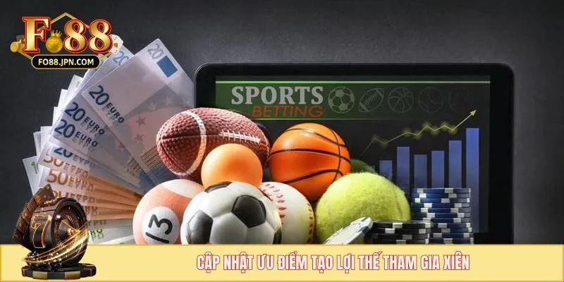 Cược Xiên Thể Thao FO88 - Loại Hình Với Tỷ Lệ Đa Dạng 5 Cập nhật ưu điểm tạo lợi thế tham gia xiên