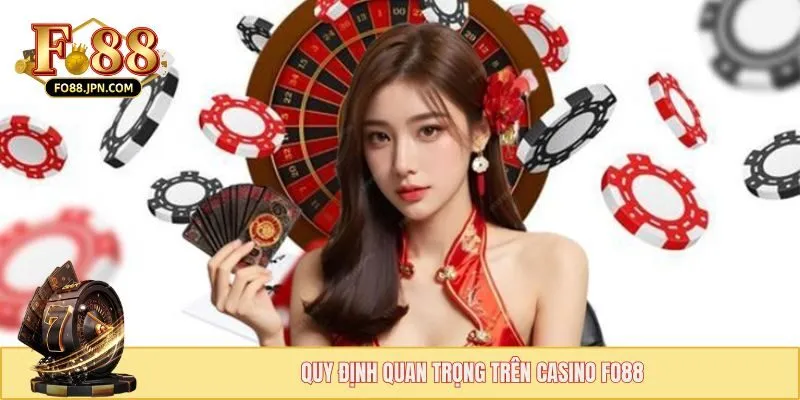 Casino FO88 - Sân Chơi Ăn Khách Hấp Dẫn Triệu Người 4 Quy định quan trọng trên Casino FO88