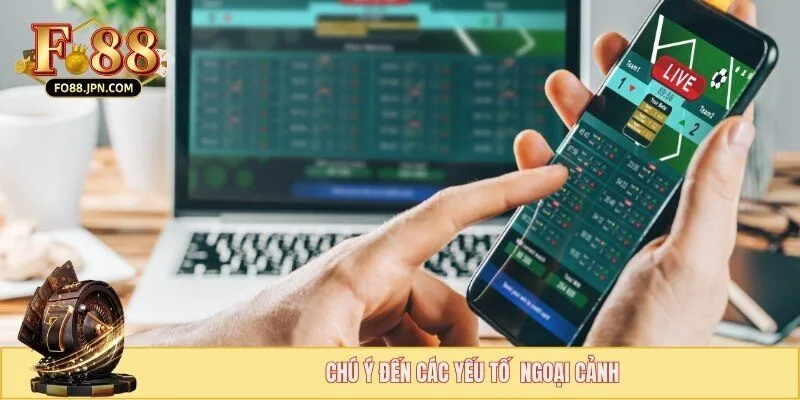 Cách Cược Xiên 2 Hiệu Quả Nhất Trong Năm 2025 4 Chú ý đến các yếu tố ngoại cảnh tác động đến đội tuyển