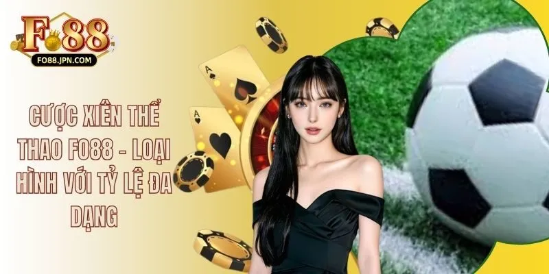 Cược Xiên Thể Thao FO88 - Loại Hình Với Tỷ Lệ Đa Dạng