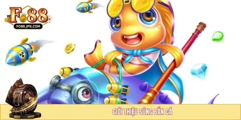 Mẹo Chọn Súng Bắn Cá - Bí Kíp Chiến Thắng Của Cao Thủ 2 Giới thiệu súng bắn cá