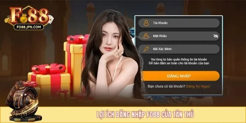 Đăng Nhập FO88 Đúng Chuẩn - Truy Cập Game Siêu Tốc 1 Lợi ích đăng nhập FO88 của tân thủ