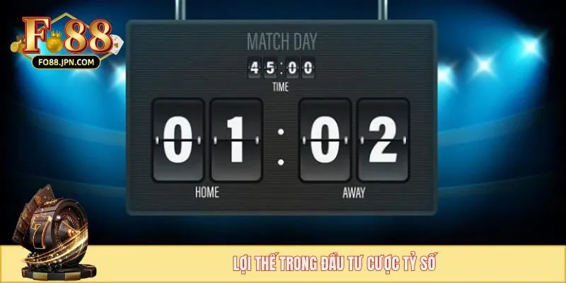 Cược Tỷ Số Chính Xác - Phiên Bản Tạo Nên Sức Hút Khủng 3 Lợi thế trong đầu tư cược tỷ số